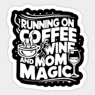 Running On Coffee Wine And Mom Magic Mother'S Day Moms Grind Sticker